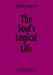 The Soul's Logical Life: Towards a Rigorous Notion of Psychology by Wolfgang Giegerich