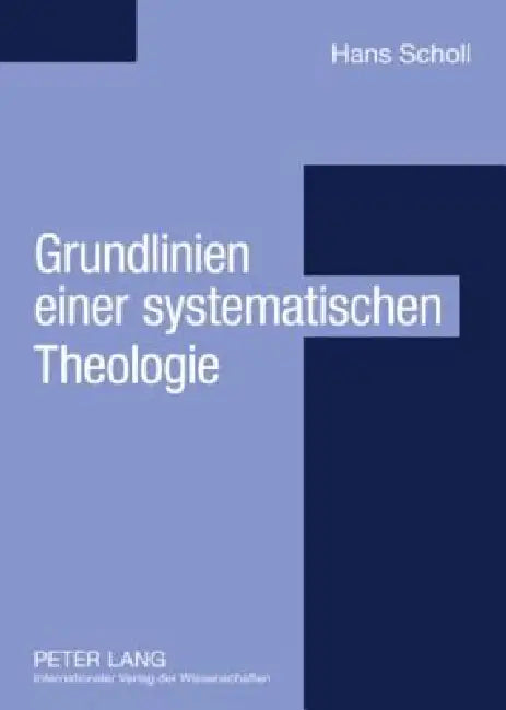 Grundlinien einer systematischen Theologie: Aus philosophischer Sicht by Hans Scholl