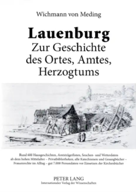 Lauenburg - Zur Geschichte Des Ortes, Amtes, Herzogtums: Rund 600 Hausgeschichten, Amtstraegerlisten, Seuchen- Und Wetterdaten AB Dem Hohen Mittelalte by Wichmann Von Meding