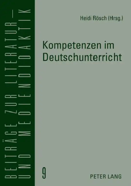 Kompetenzen im Deutschunterricht: Beitraege zur Literatur-, Sprach- und Mediendidaktik by Bodo Lecke, Heidi Rösch