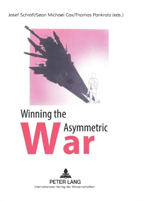Winning the Asymmetric War: Political, Social and Military Responses by Josef Schröfl, Sean Michael Cox, Thomas Pankratz