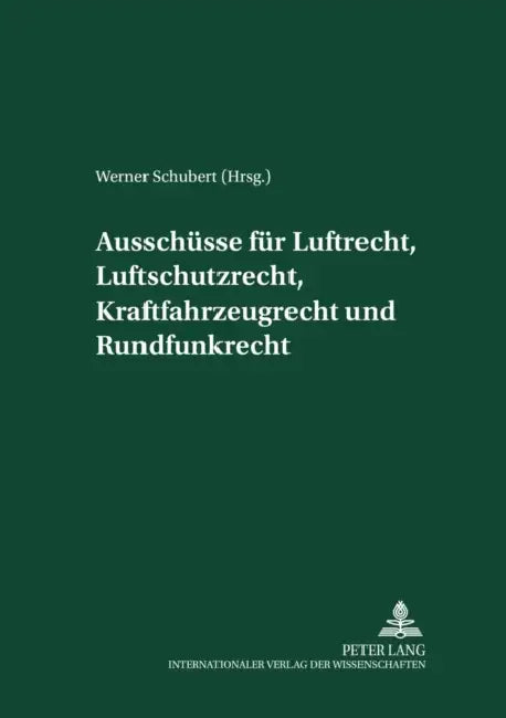 Ausschuesse Fuer Luftrecht, Luftschutzrecht, Kraftfahrzeugrecht Und Rundfunkrecht: Herausgegeben Und Mit Einer Einleitung Versehen Von Werner Schubert by Werner Schubert
