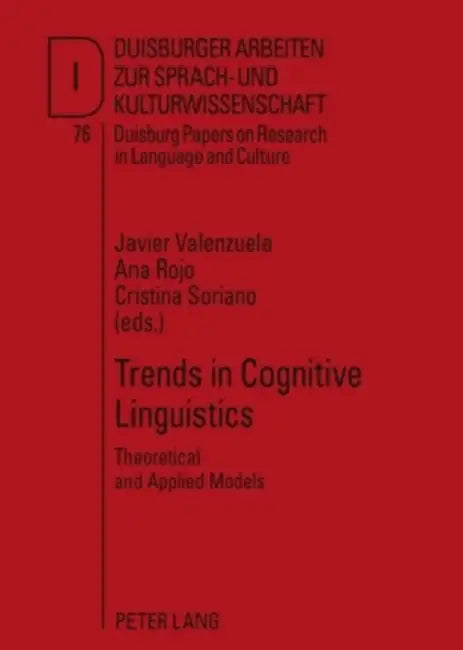 Trends in Cognitive Linguistics; Theoretical and Applied Models by Javier Valenzuela, Ana Rojo, Cristina Soriano