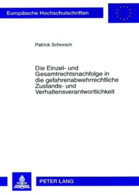 Die Einzel- Und Gesamtrechtsnachfolge in Die Gefahrenabwehrrechtliche Zustands- Und Verhaltensverantwortlichkeit by Patrick Schorsch