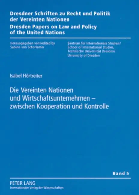 Die Vereinten Nationen Und Wirtschaftsunternehmen - Zwischen Kooperation Und Kontrolle: Steuerungsformen Zur Staerkung Menschenrechtlicher Unternehmen by Sabine Von Schorlemer, Isabel Hörtreiter