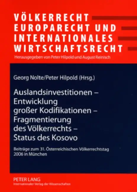 Auslandsinvestitionen - Entwicklung Großer Kodifikationen - Fragmentierung Des Voelkerrechts - Status Des Kosovo: Beitraege Zum 31. Oesterreichischen by August Reinisch, Georg Nolte, Peter Hilpold