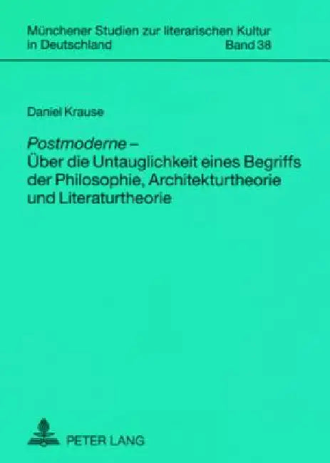 Postmoderne - Ueber die Untauglichkeit eines Begriffs der Philosophie, Architekturtheorie und Literaturtheorie = Postmoderne - Uber Die Untauglichkeit by Oliver Jahraus, Daniel Krause