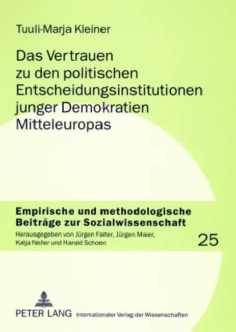 Das Vertrauen Zu Den Politischen Entscheidungsinstitutionen Junger Demokratien Mitteleuropas: Kulturalistische Und Institutionalistische Ansaetze Zur by Katja Neller, Tuuli-Marja Kleiner
