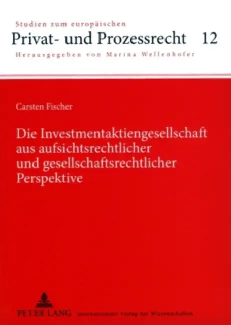 Die Investmentaktiengesellschaft Aus Aufsichtsrechtlicher Und Gesellschaftsrechtlicher Perspektive by Marina Wellenhofer, Monika Wolf, Carsten Fischer