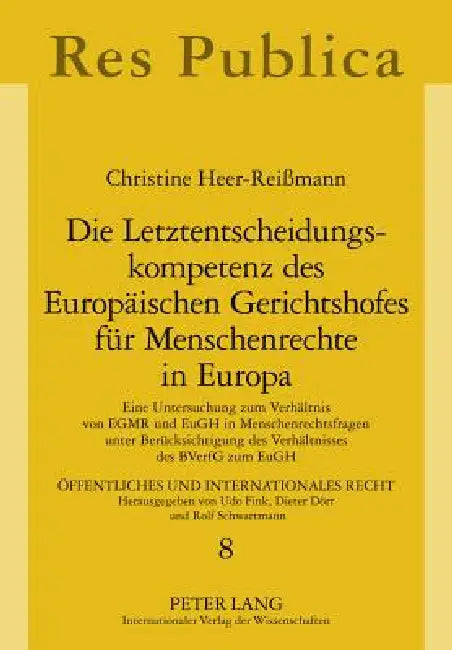 Die Letztentscheidungskompetenz des Europaeischen Gerichtshofes fuer Menschenrechte in Europa: Eine Untersuchung zum Verhaeltnis von EGMR und EuGH in by Dieter Dörr, Christine Heer-Reißmann