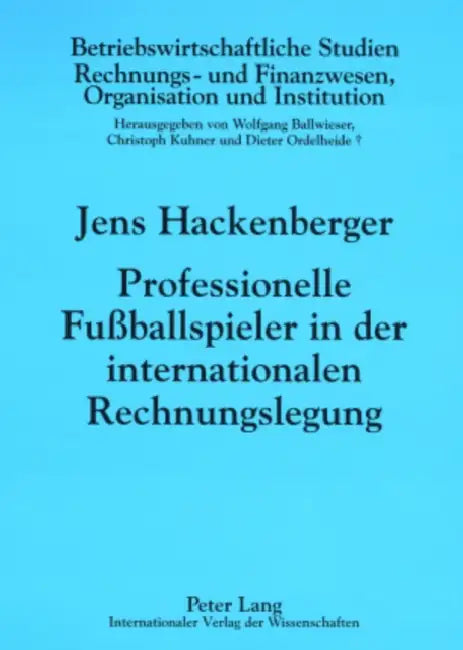 Professionelle Fußballspieler in Der Internationalen Rechnungslegung: Eine Oekonomische Analyse by Wolfgang Ballwieser, Jens Hackenberger