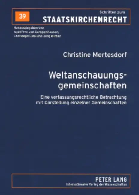 Weltanschauungsgemeinschaften: Eine Verfassungsrechtliche Betrachtung Mit Darstellung Einzelner Gemeinschaften by Jörg Winter, Christine Mertesdorf