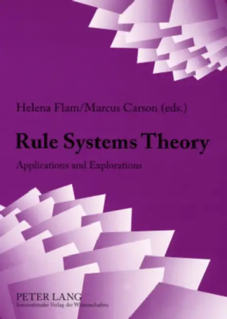 Rule Systems Theory: Applications and Explorations by Helena Flam, Marcus Carson