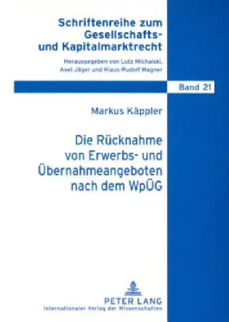Die Ruecknahme von Erwerbs- und Uebernahmeangeboten nach dem WpUeG by Lutz Michalski, Markus Käppler