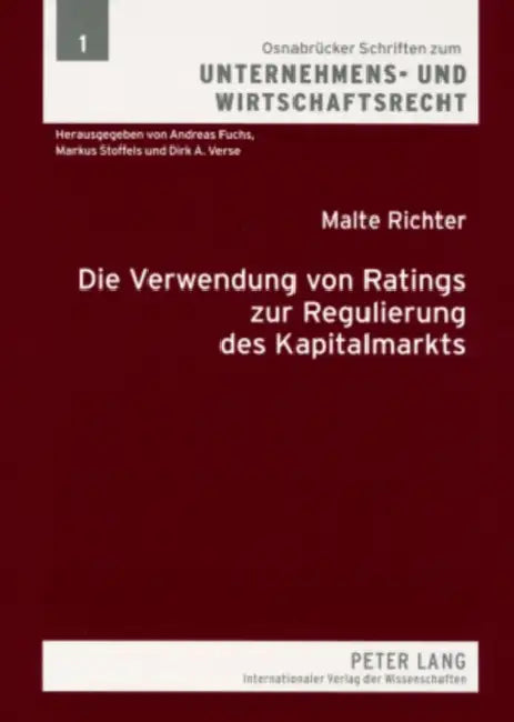 Die Verwendung Von Ratings Zur Regulierung Des Kapitalmarkts: Eine Vergleichende Untersuchung Nach Us-Amerikanischem Und Deutschem Recht by Andreas Fuchs, Malte Richter