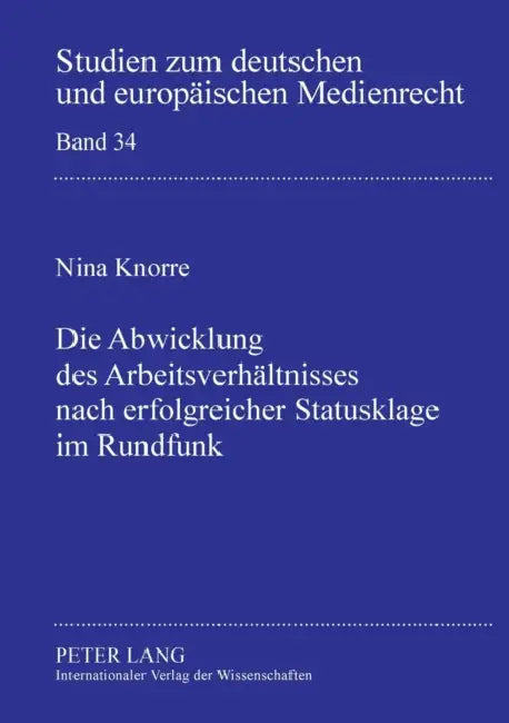 Die Abwicklung des Arbeitsverhaeltnisses nach erfolgreicher Statusklage im Rundfunk by Nina Knorre