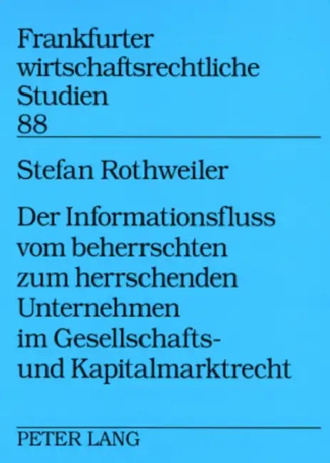 Der Informationsfluss Vom Beherrschten Zum Herrschenden Unternehmen Im Gesellschafts- Und Kapitalmarktrecht by Theodor Baums, Stefan Rothweiler
