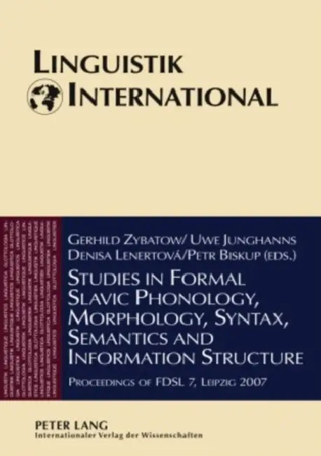 Studies in Formal Slavic Phonology, Morphology, Syntax, Semantics and Information Structure: Proceedings of Fdsl 7, Leipzig 2007 by Lew Zybatow, Gerhild Zybatow, Uwe Junghanns