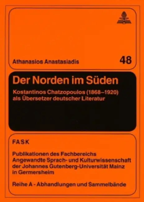 Der Norden Im Sueden: Kostantinos Chatzopoulos (1868-1920) ALS Uebersetzer Deutscher Literatur by Klaus Pörtl, Athanasios Anastasiadis