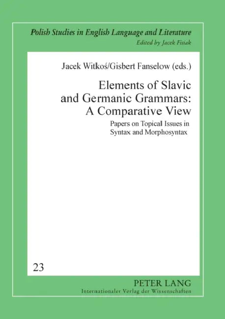 Elements of Slavic and Germanic Grammars: A Comparative View: Papers on Topical Issues in Syntax and Morphosyntax by Jacek Fisiak, Jacek Witkos, Gisbert Fanselow