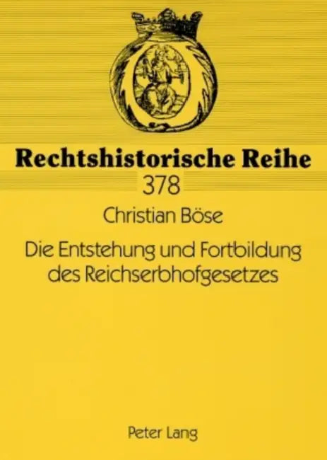 Die Entstehung Und Fortbildung Des Reichserbhofgesetzes by Werner Schubert, Christian Böse
