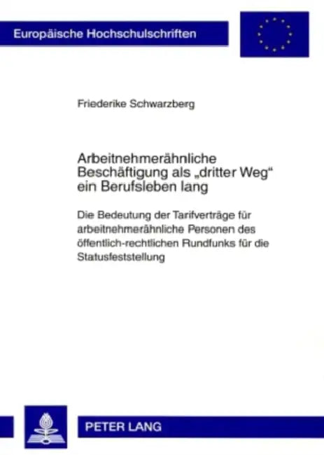 Arbeitnehmeraehnliche Beschaeftigung ALS «Dritter Weg» Ein Berufsleben Lang: Die Bedeutung Der Tarifvertraege Fuer Arbeitnehmeraehnliche Personen Des by Friederike Schwarzberg