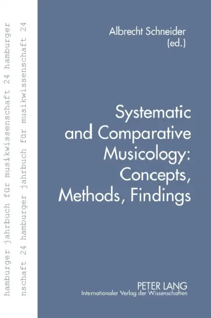 Systematic and Comparative Musicology: Concepts, Methods, Findings by Musikwissenschaftliches Institut, Albrecht Schneider