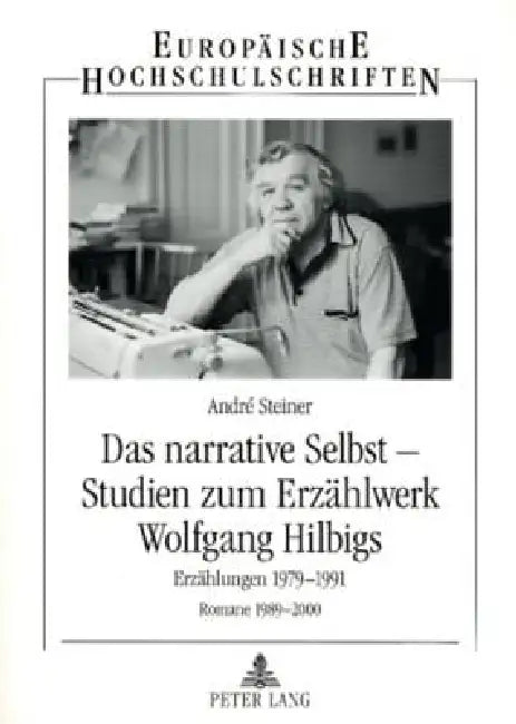 Das narrative Selbst - Studien zum Erzaehlwerk Wolfgang Hilbigs: Erzaehlungen 1979-1991 - Romane 1989-2000 by Andre Steiner
