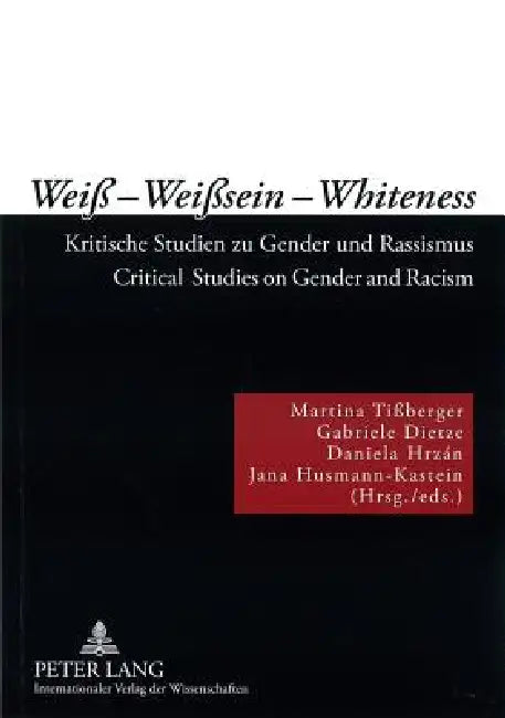 Weiß - Weißsein - Whiteness: Kritische Studien zu Gender und Rassismus- Critical Studies on Gender and Racism by Martina Tißberger, Gabriele Dietze, Daniela Hrzán