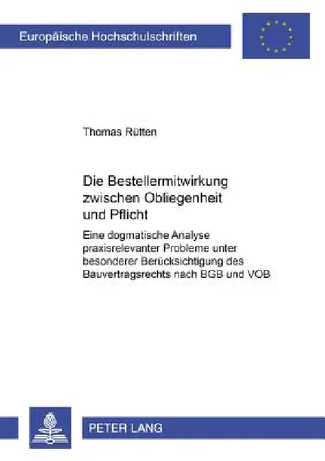 Die Bestellermitwirkung zwischen Obliegenheit und Pflicht: Eine dogmatische Analyse praxisrelevanter Probleme unter besonderer Beruecksichtigung des B by Thomas Rütten