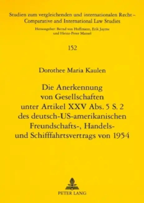 Die Anerkennung Von Gesellschaften Unter Artikel XXV Abs. 5 S. 2 Des Deutsch-Us-Amerikanischen Freundschafts-, Handels- Und Schifffahrtsvertrags Von 1 by Heinz-Peter Mansel, Dorothee Kaulen