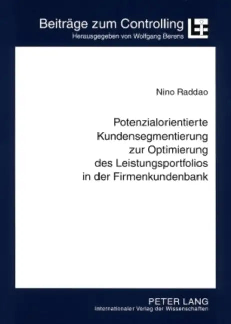 Potenzialorientierte Kundensegmentierung Zur Optimierung Des Leistungsportfolios in Der Firmenkundenbank: Konzeption Und Implementierung Einer Efficie by Wolfgang Berens, Nino Raddao
