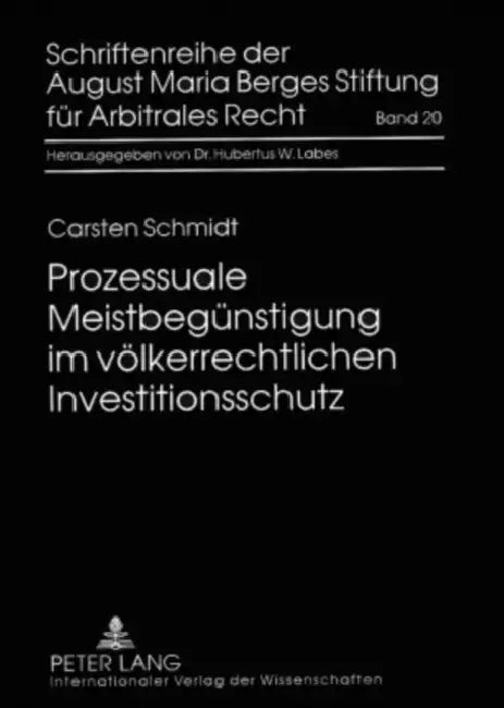 Prozessuale Meistbeguenstigung Im Voelkerrechtlichen Investitionsschutz by Hubertus W. Labes, August Maria Berges Stiftung, Carsten Schmidt