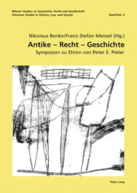 Antike - Recht - Geschichte: Symposion Zu Ehren Von Peter E. Pieler- Unter Mitwirkung Von Birgit Forgó-Feldner, Elisabeth Kossarz, Lucian M. Roethl by Nikolaus Benke, Franz-Stefan Meissel