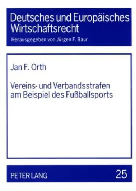 Vereins- und Verbandsstrafen am Beispiel des Fußballsports by Jürgen F. Baur, Jan F. Orth