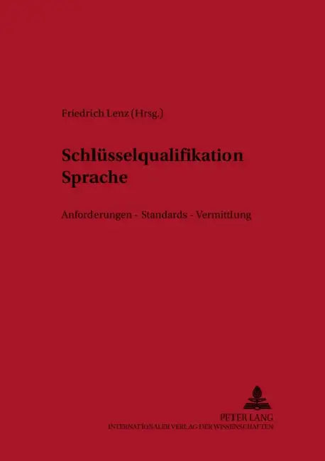 Schluesselqualifikation Sprache: Anforderungen - Standards - Vermittlung by Ulrich Ammon, Friedrich Lenz