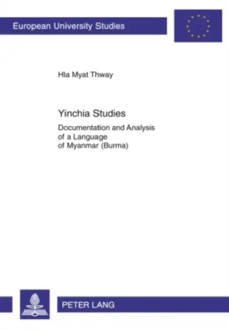 Yinchia Studies; Documentation and Analysis of a Language of Myanmar (Burma) by Hla Myat Thway