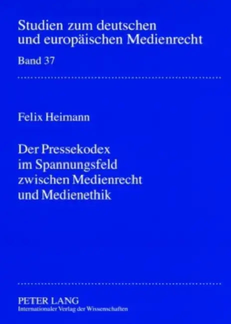 Der Pressekodex Im Spannungsfeld Zwischen Medienrecht Und Medienethik by Dieter Dörr, Felix Heimann