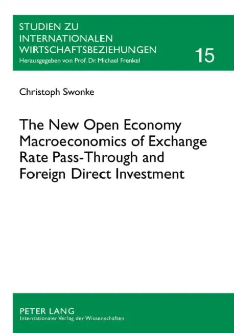 The New Open Economy Macroeconomics of Exchange Rate Pass-Through and Foreign Direct Investment by Michael Frenkel, Christoph Swonke