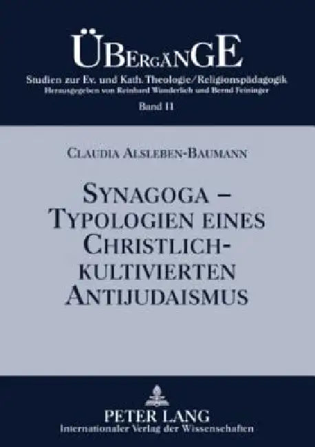 Synagoga - Typologien eines christlich-kultivierten Antijudaismus: Einsichten und Auswege im Fokus anamnetischer Religionspaedagogik by Bernd Feininger, Claudia Alsleben-Baumann
