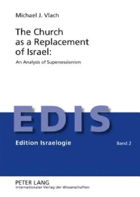 The Church as a Replacement of Israel: An Analysis of Supersessionism: An Analysis of Supersessionism by Berthold Schwarz, Michael Vlach