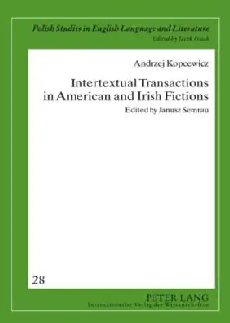 Intertextual Transactions in American and Irish Fictions; Edited by Janusz Semrau by Janusz Semrau