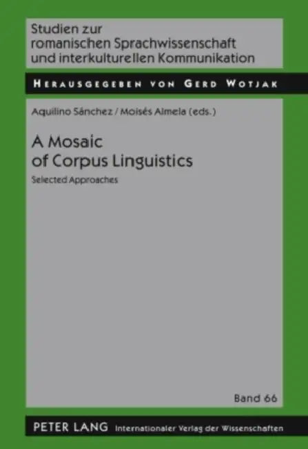 A Mosaic of Corpus Linguistics; Selected Approaches by Aquilinio Sánchez Pérez, Moisés Almela Sánchez
