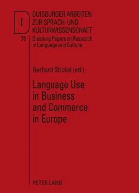 Language Use in Business and Commerce in Europe; Contributions to the Annual Conference 2008 of EFNIL in Lisbon by Gerhard Stickel (Efnil)