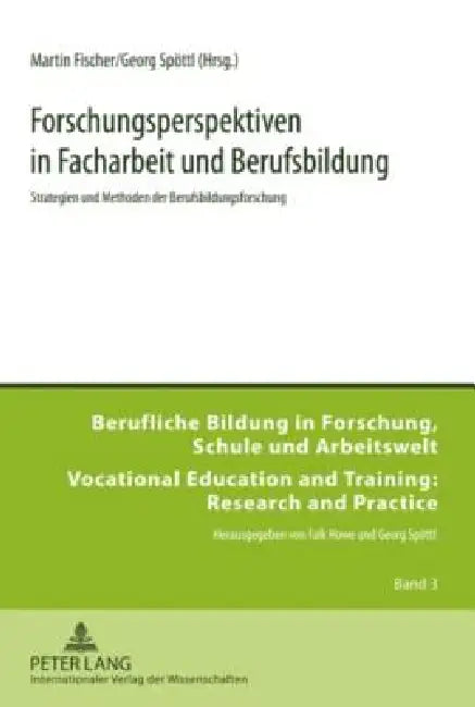 Forschungsperspektiven in Facharbeit und Berufsbildung: Strategien und Methoden der Berufsbildungsforschung by Georg Spöttl, Martin Fischer, Georg Spöttl