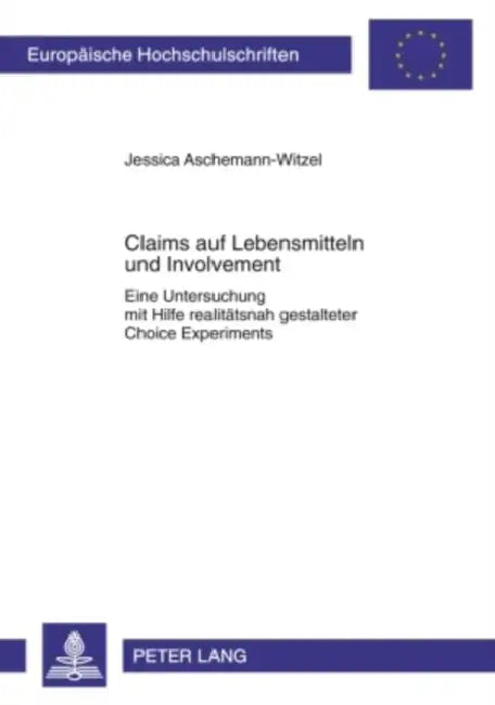 Claims Auf Lebensmitteln Und Involvement: Eine Untersuchung Mit Hilfe Realitaetsnah Gestalteter Choice Experiments by Jessica Aschemann-Witzel