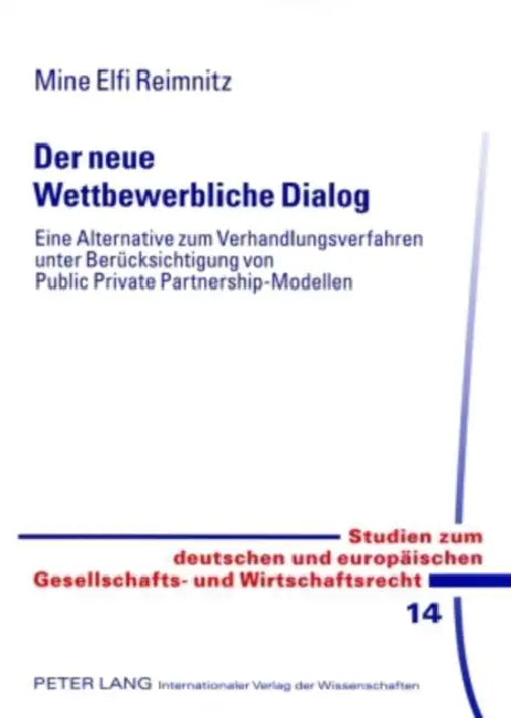 Der Neue Wettbewerbliche Dialog: Eine Alternative Zum Verhandlungsverfahren Unter Beruecksichtigung Von Public Private Partnership-Modellen by Ulrich Ehricke, Mine Elfi Reimnitz