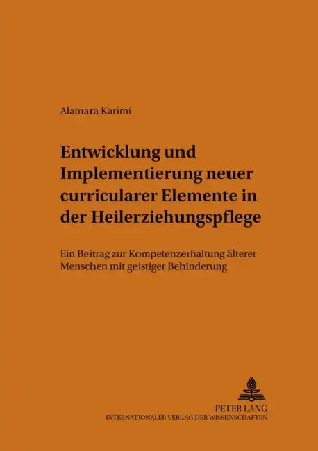Entwicklung Und Implementierung Neuer Curricularer Elemente in Der Heilerziehungspflege: Ein Beitrag Zur Kompetenzerhaltung Aelterer Menschen Mit Geis by Volker Lenhart, Alamara Karimi