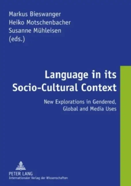 Language in its Socio-Cultural Context; New Explorations in Gendered, Global and Media Uses by Markus Bieswanger, Heiko Motschenbacher, Susanne Mühleisen