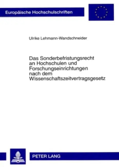 Das Sonderbefristungsrecht an Hochschulen Und Forschungseinrichtungen Nach Dem Wissenschaftszeitvertragsgesetz by Ulrike Lehmann-Wandschneider